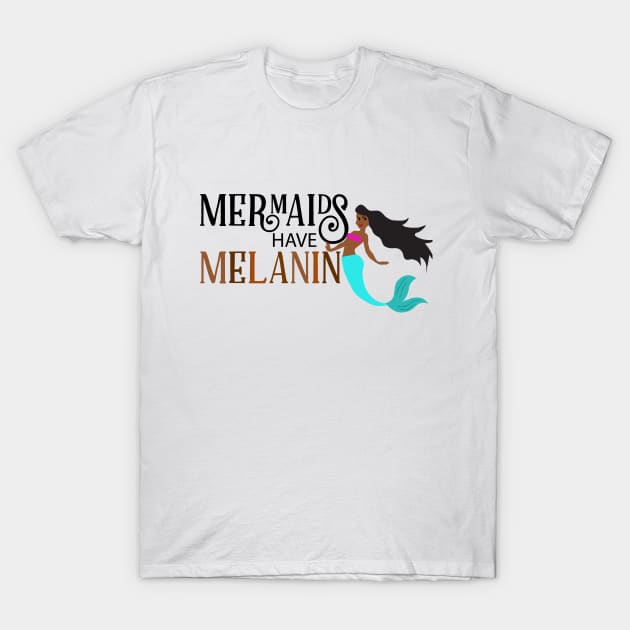 Mermaids Have Melanin Black Mermaid T-Shirt by blackartmattersshop